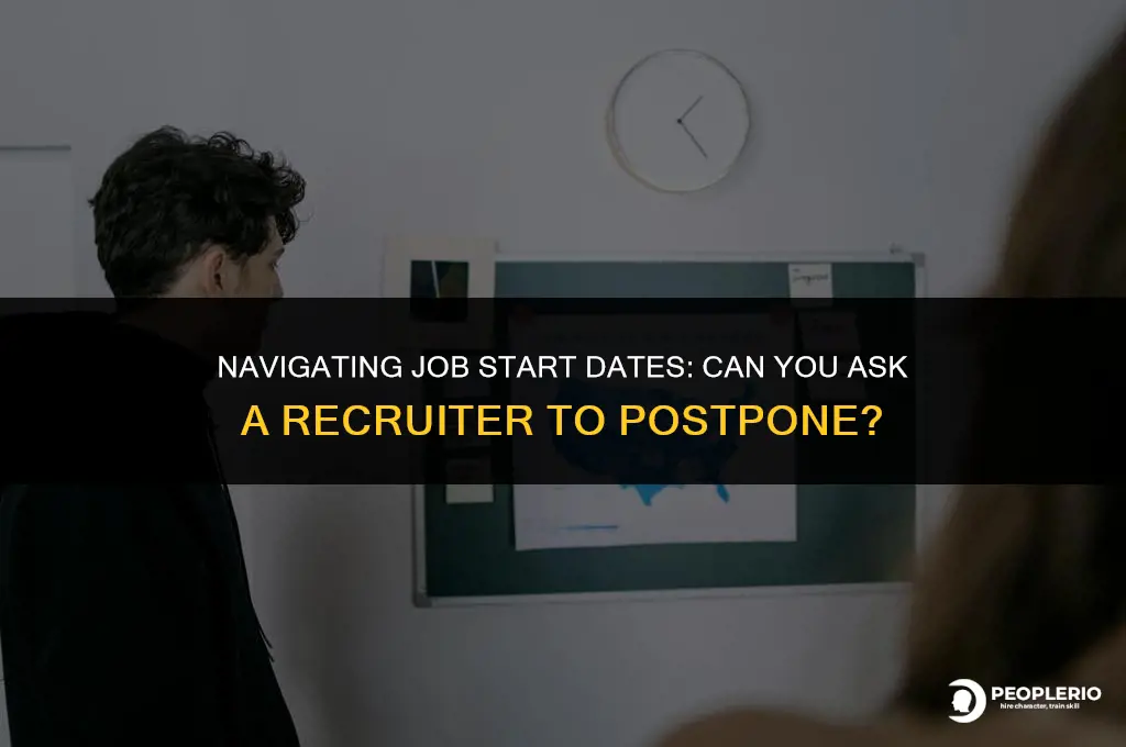 is it ok to ask recruiter to move start date