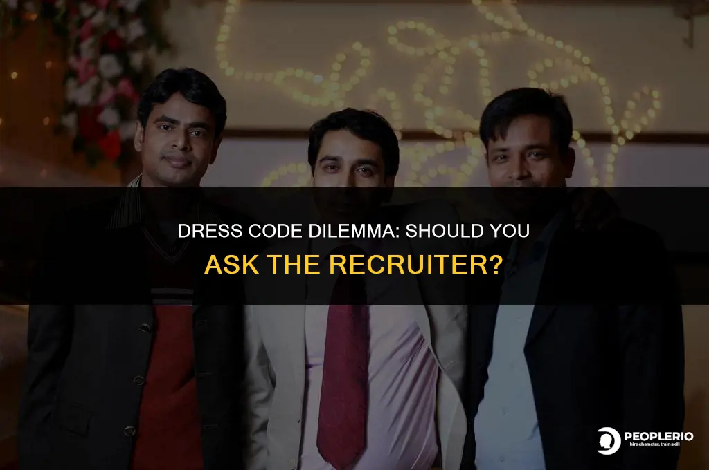 is it okay to ask the recruiter how to dress