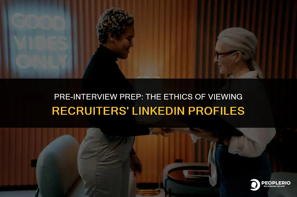 is it okay to view recruiters likedin profile prior interview