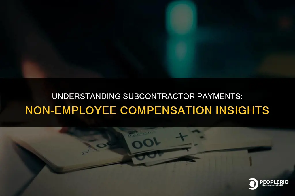 is paying subcontractors consider non employee compensation