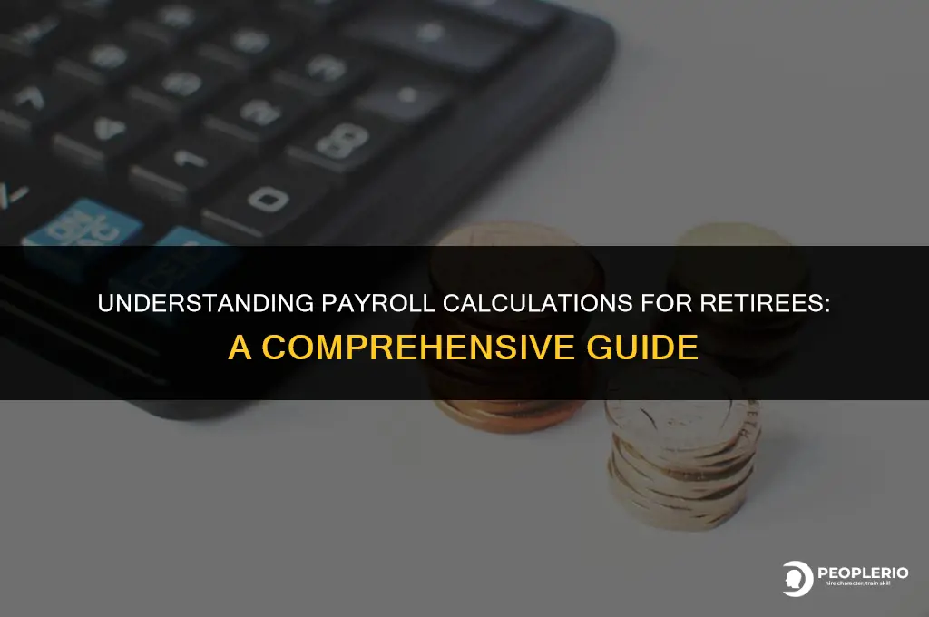 is payroll for retiree calculated differently