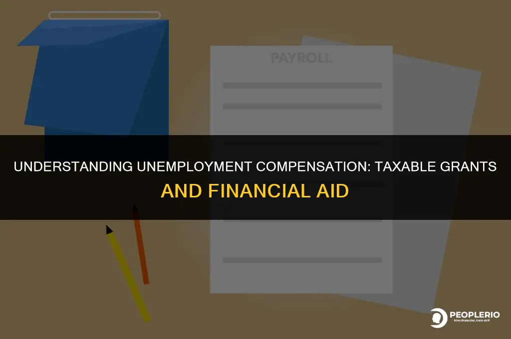is unemployment compensation a taxable grant