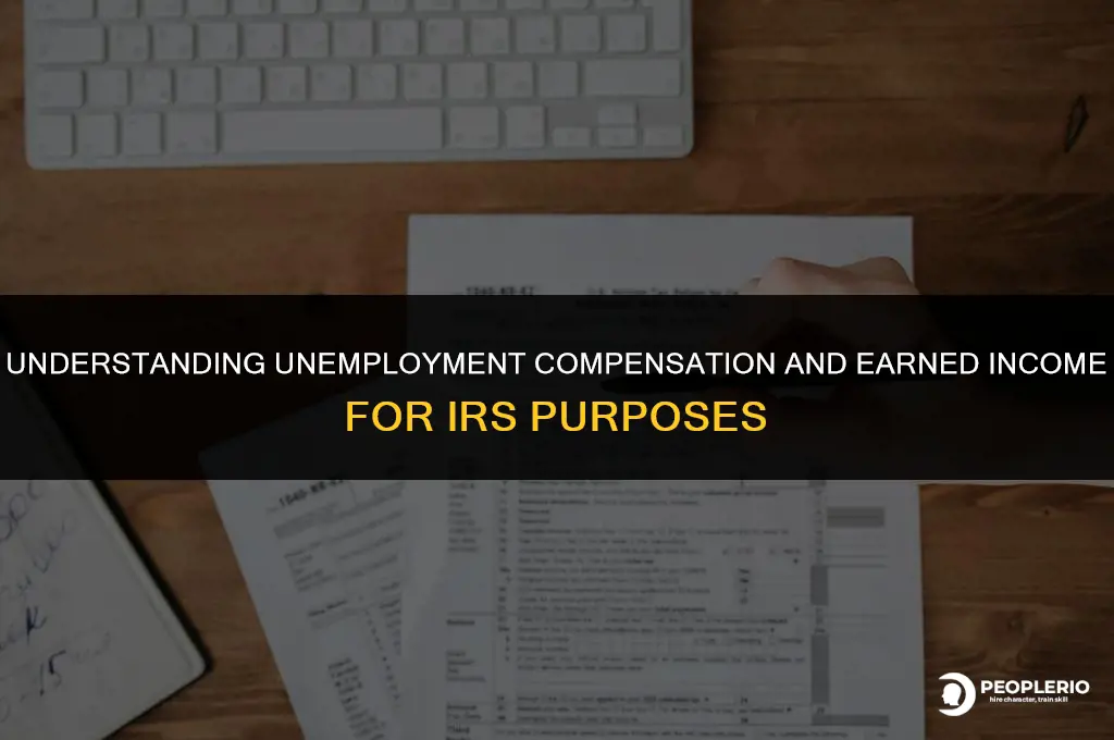 is unemployment compensation considered earned income for irs