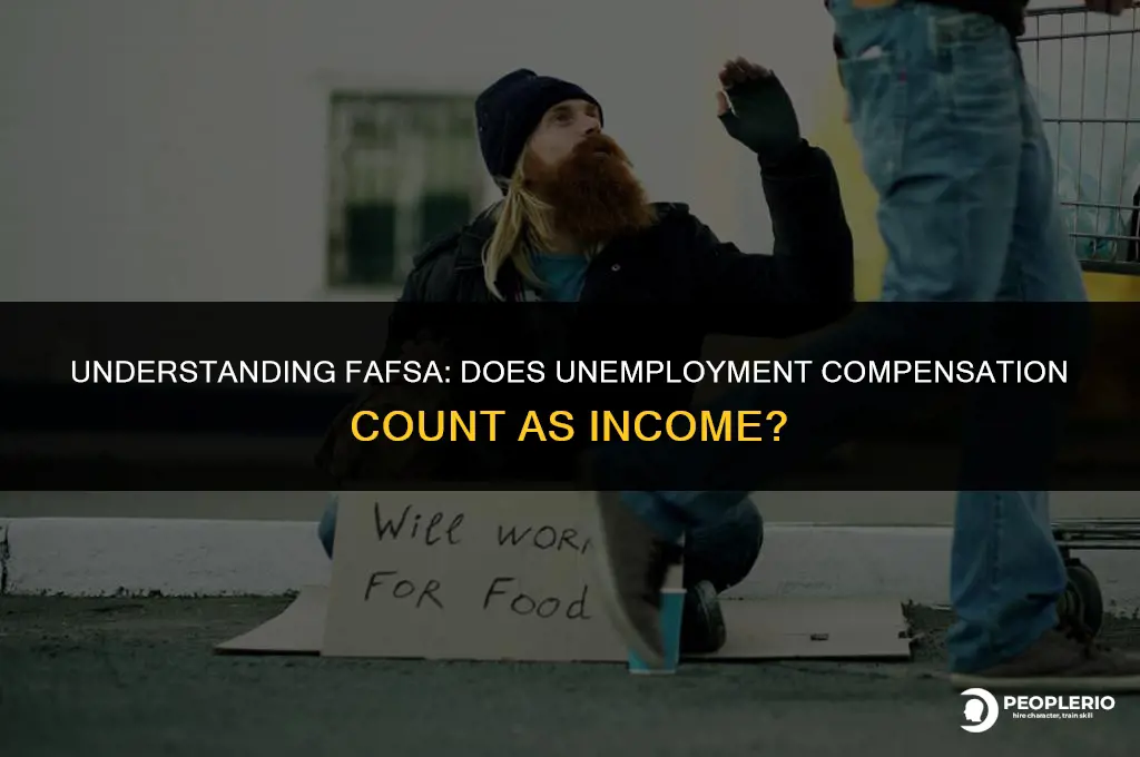 is unemployment compensation considered income fafsa