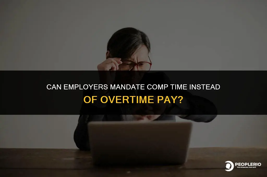 may an employer force compensation time to avoid paying overtime