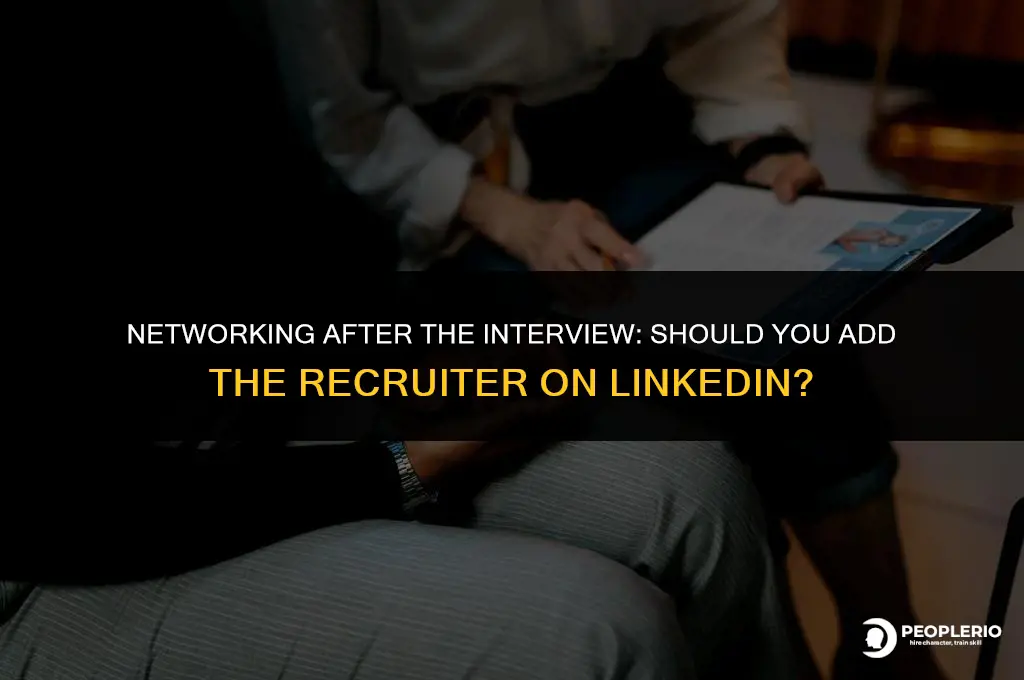 should i add the recruiter who interviewed me on linkedin