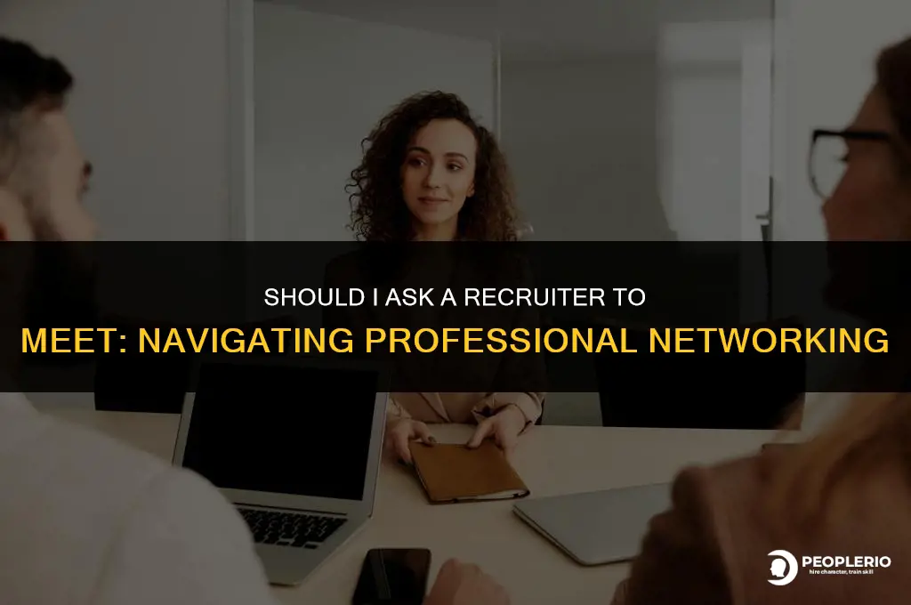 should i ask a recruiter to meet