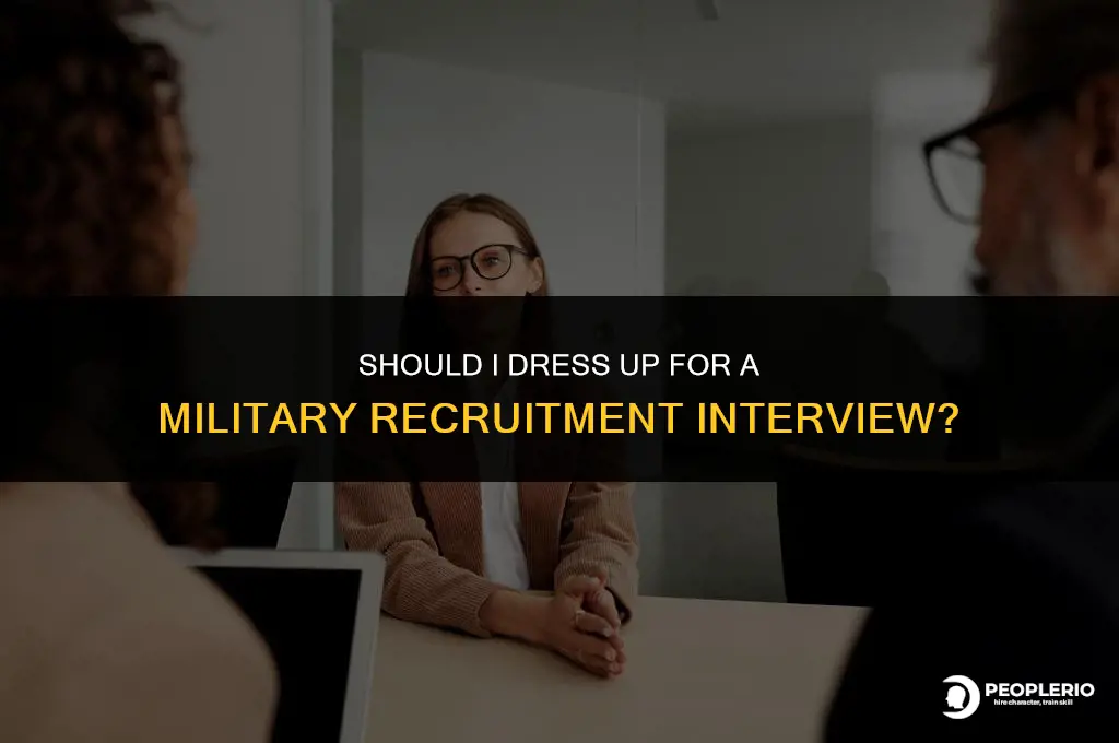should i dress up for a military recruitment interview