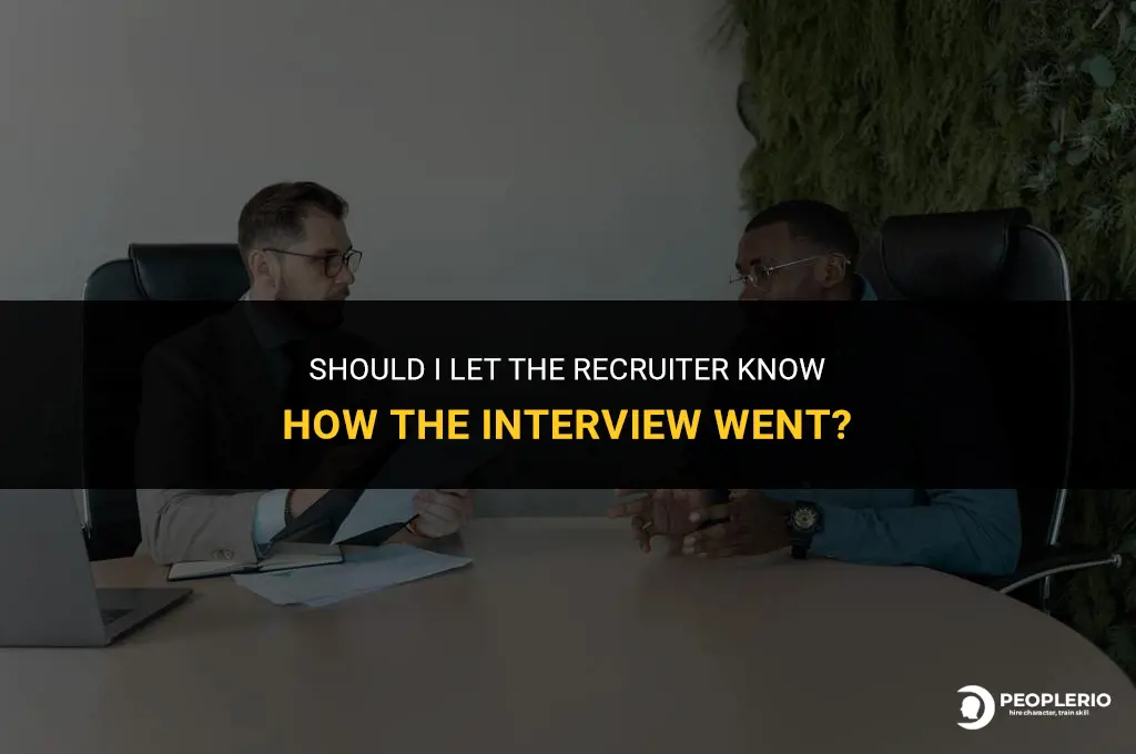 should i let the recruiter know how the interview went
