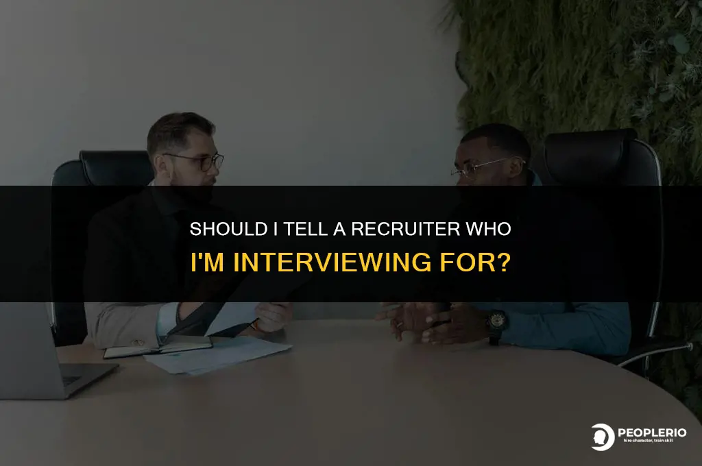 should i tell a recruiter who i am interviewing for