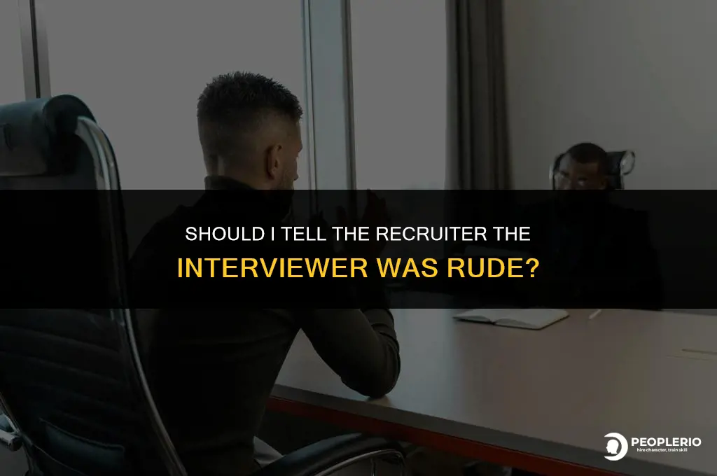 should i tell recruiter the interviewer was rude