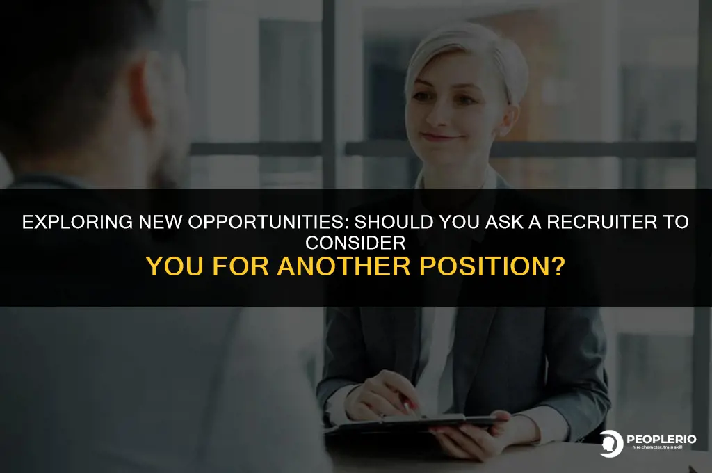 should you ask recruiter to consider you for another position