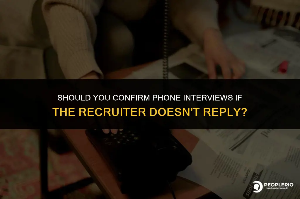 should you confirm phone interviews fi recruiter doesnt reply