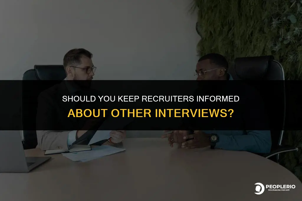 should you notify recruiter about other interviews