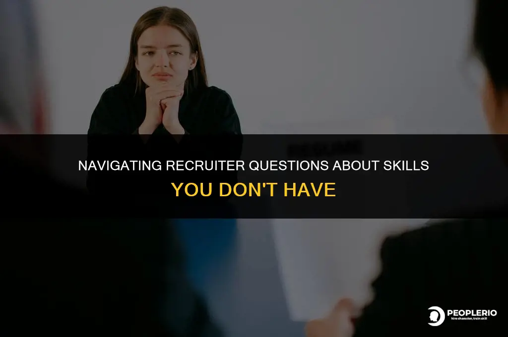 what if recruiter asks for skills that you don