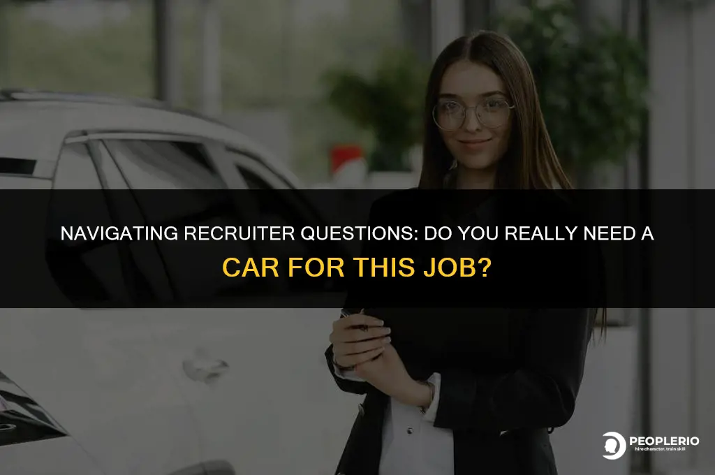 what if recruiter asks if you have a car