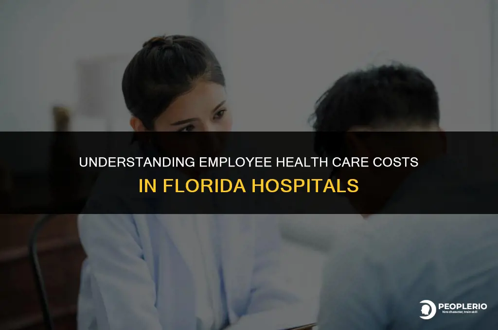 what is employee costs health care insurance florida hospital