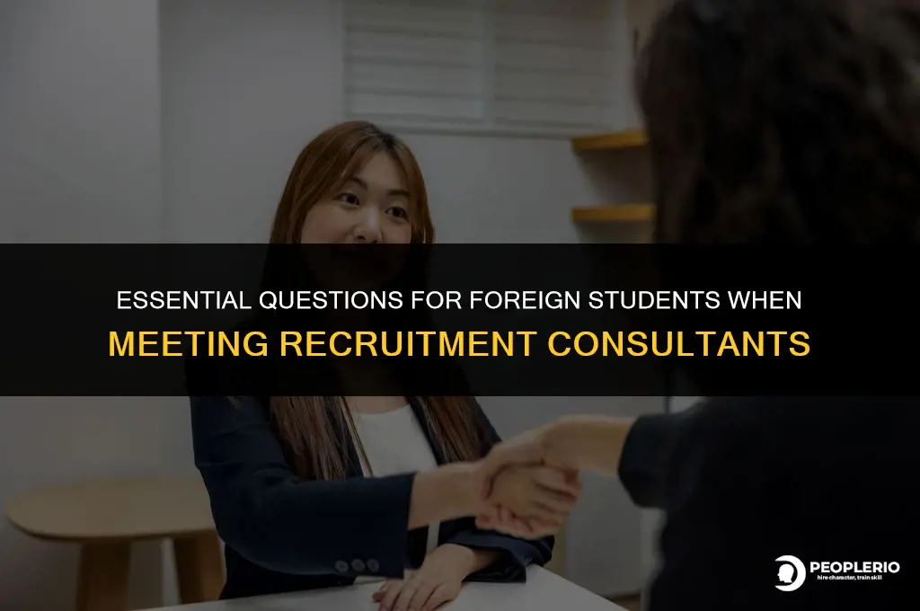 what questions to ask a recruitment consultant of foreign students