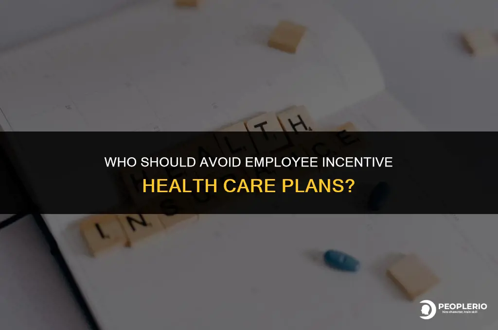 who should not use employee incentive health care plan