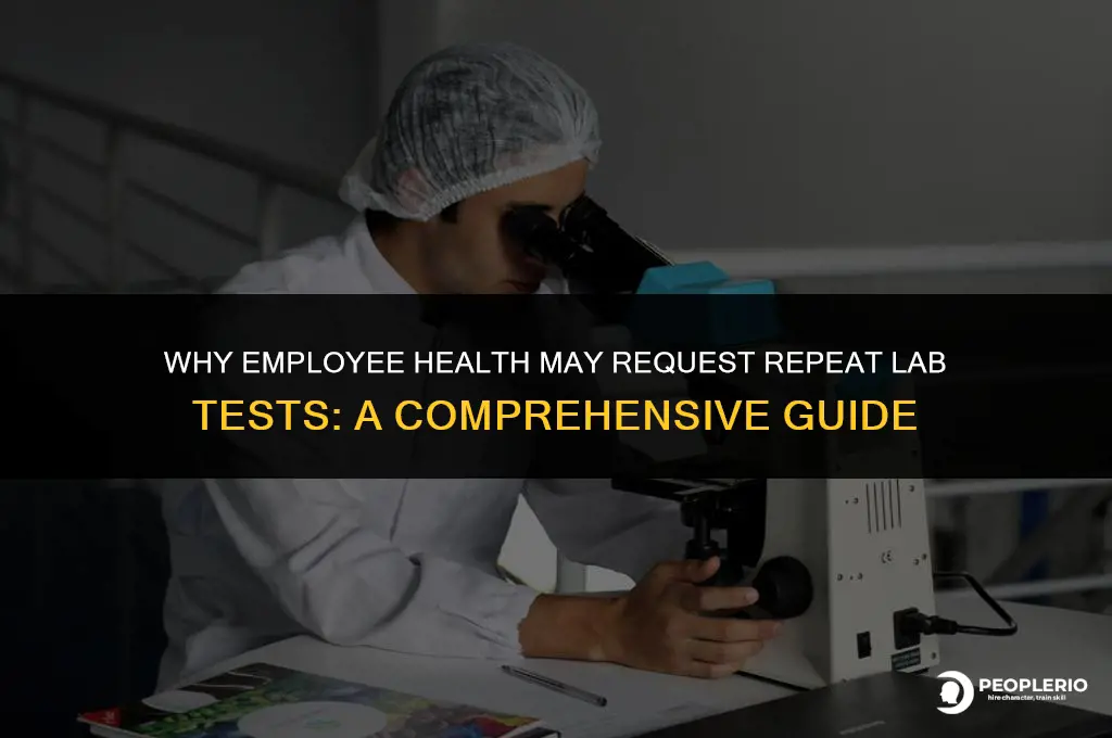 why would employee health want repeat labs on emplyoee