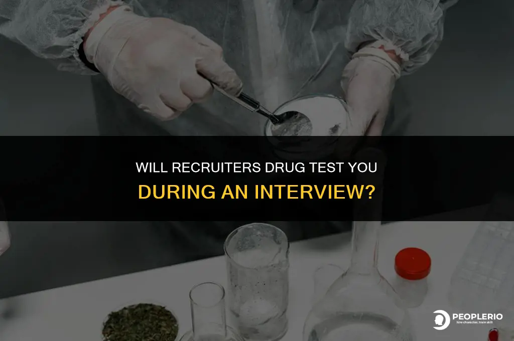 will recruiter drug test me in interview
